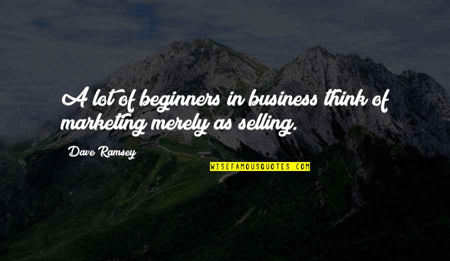 Buangan Domestik Quotes By Dave Ramsey: A lot of beginners in business think of
