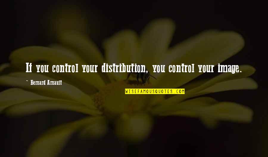 Buangan Terjadual In English Quotes By Bernard Arnault: If you control your distribution, you control your