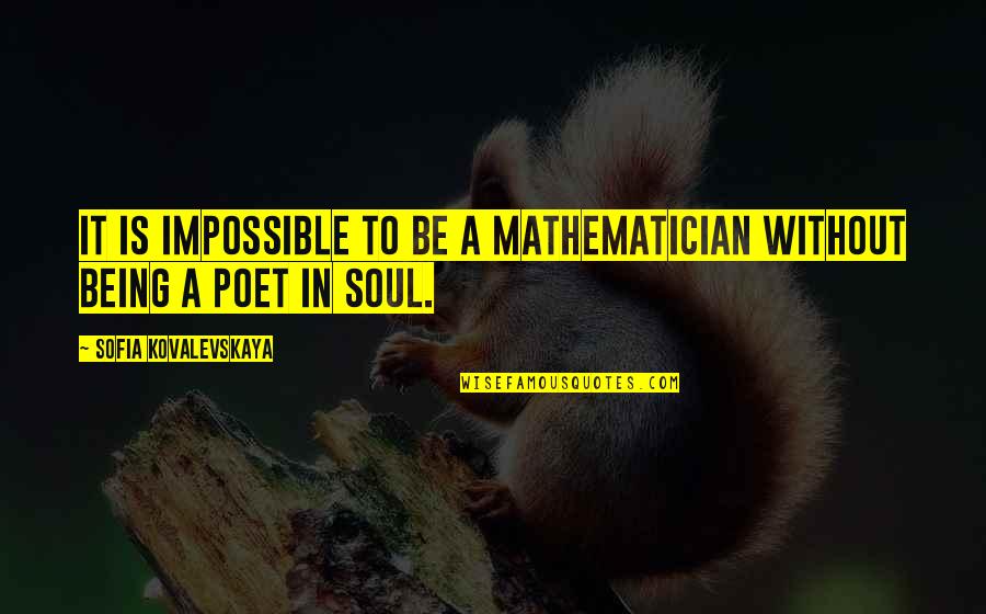 Buari Is Dead Quotes By Sofia Kovalevskaya: It is impossible to be a mathematician without Buari Is Dead Quotes By Sofia Kovalevskaya: It is impossible to be a mathematician without
