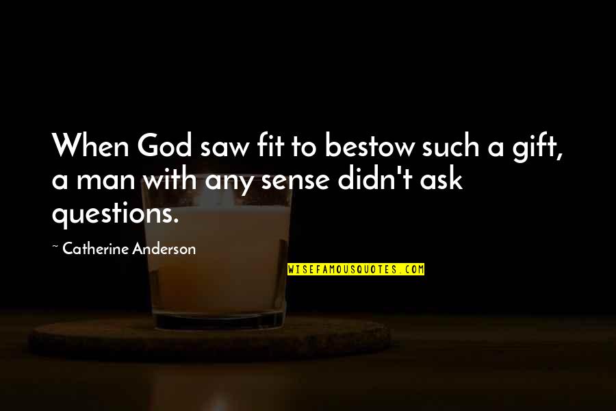 Buatmu Ibu Quotes By Catherine Anderson: When God saw fit to bestow such a Buatmu Ibu Quotes By Catherine Anderson: When God saw fit to bestow such a