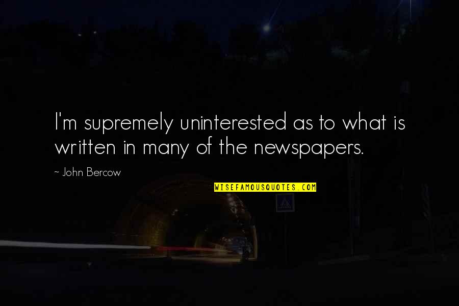 Buatmu Ibu Quotes By John Bercow: I'm supremely uninterested as to what is written