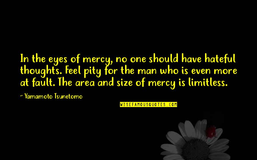Buatmu Ibu Quotes By Yamamoto Tsunetomo: In the eyes of mercy, no one should Buatmu Ibu Quotes By Yamamoto Tsunetomo: In the eyes of mercy, no one should