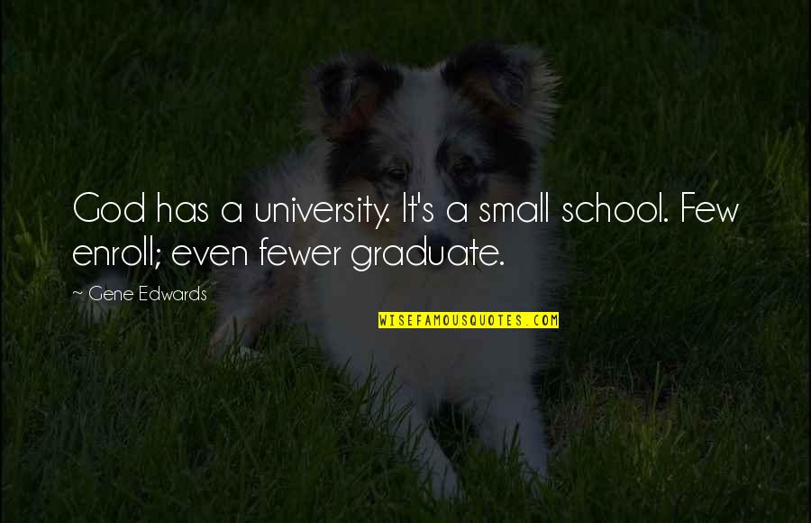 Bub Hewlett Quotes By Gene Edwards: God has a university. It's a small school.