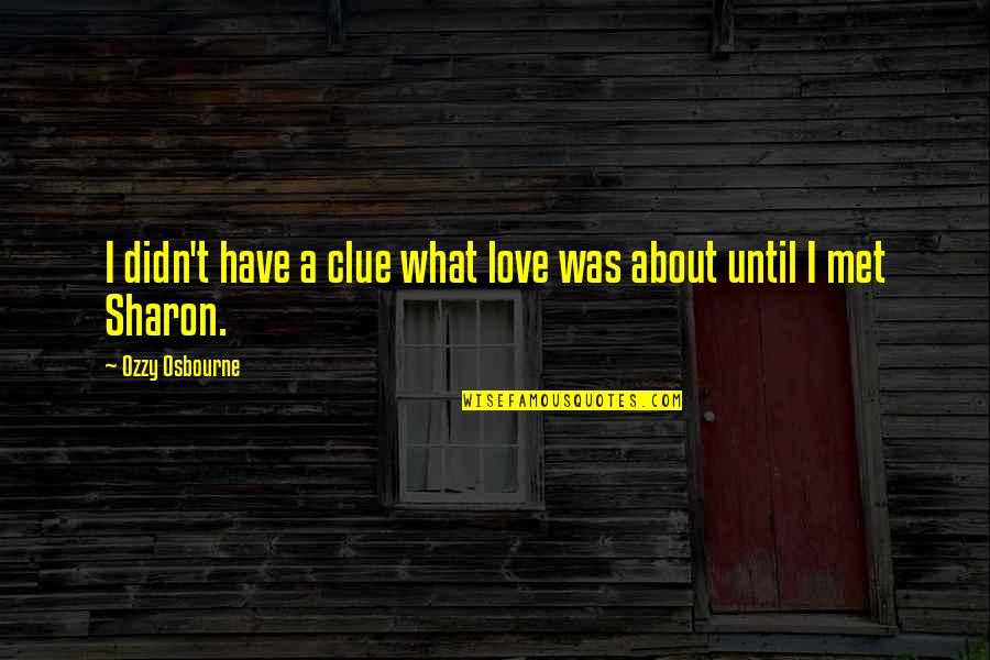Bubalo Trading Quotes By Ozzy Osbourne: I didn't have a clue what love was