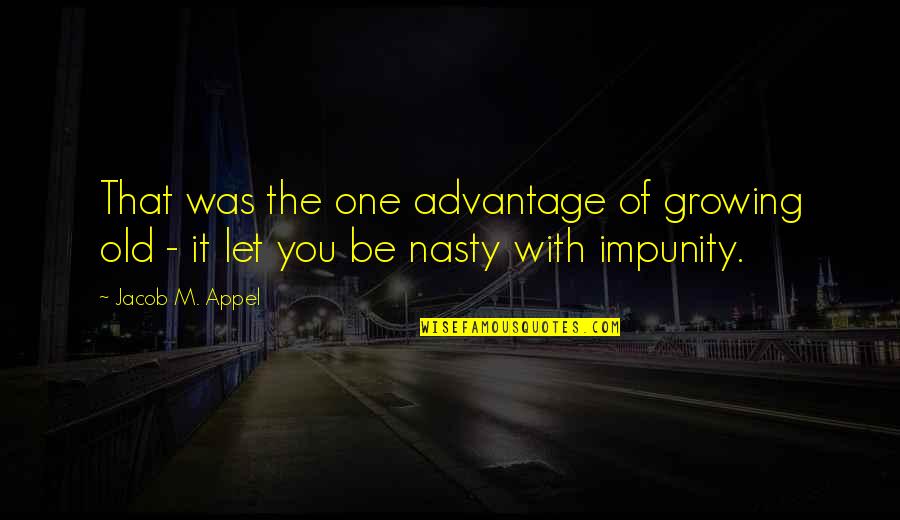 Bubalus Cebuensis Quotes By Jacob M. Appel: That was the one advantage of growing old