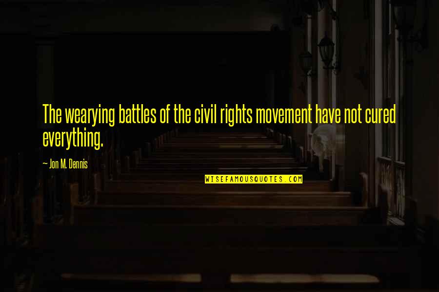 Bubalus Cebuensis Quotes By Jon M. Dennis: The wearying battles of the civil rights movement