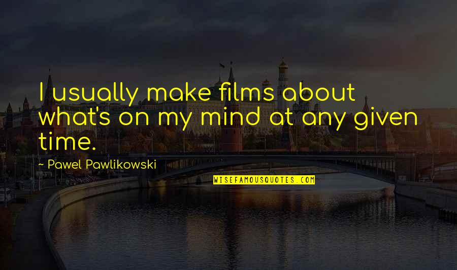 Bubalus Restaurant Quotes By Pawel Pawlikowski: I usually make films about what's on my