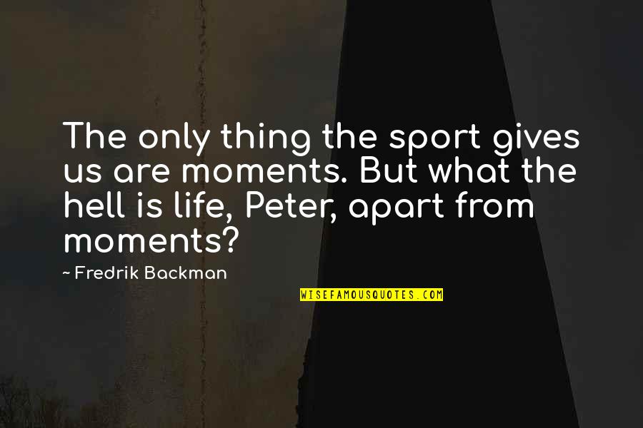 Bubaluski Quotes By Fredrik Backman: The only thing the sport gives us are
