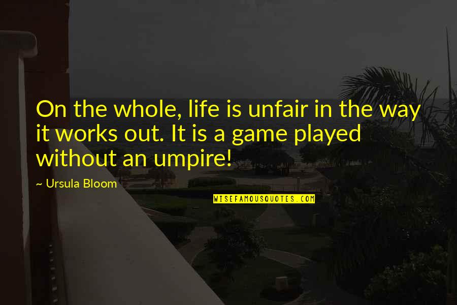 Bubar Farms Quotes By Ursula Bloom: On the whole, life is unfair in the Bubar Farms Quotes By Ursula Bloom: On the whole, life is unfair in the