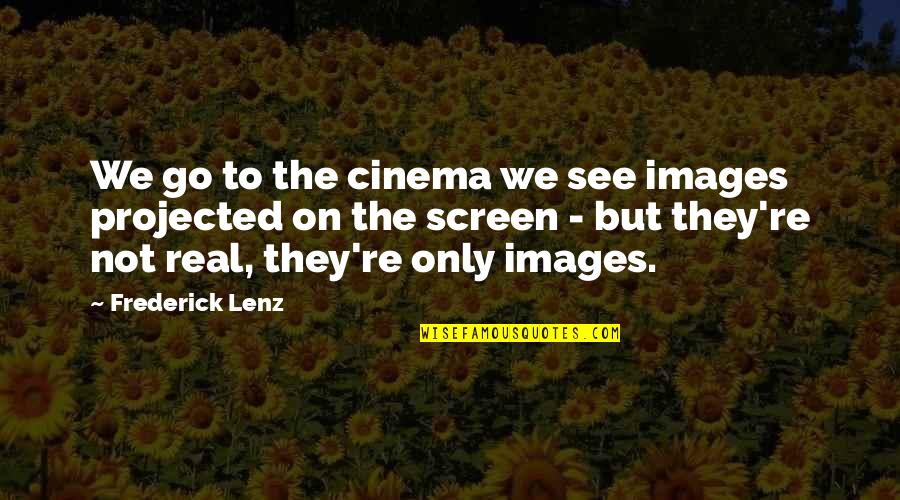 Bubastes Quotes By Frederick Lenz: We go to the cinema we see images Bubastes Quotes By Frederick Lenz: We go to the cinema we see images