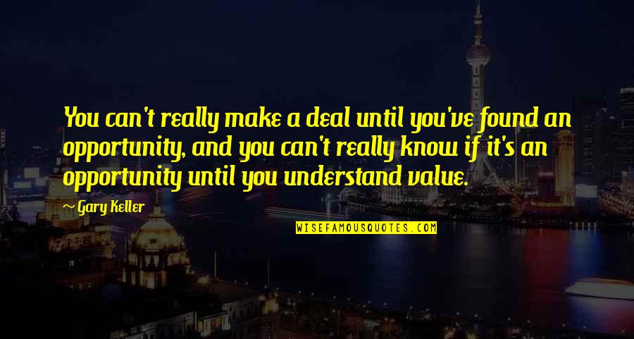 Bubb Quotes By Gary Keller: You can't really make a deal until you've