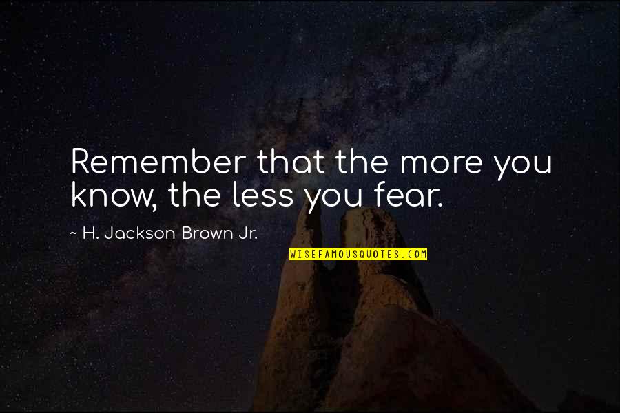 Bubb Quotes By H. Jackson Brown Jr.: Remember that the more you know, the less