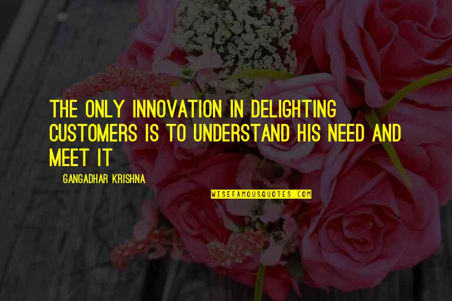 Bubba Buford Blue Quotes By Gangadhar Krishna: The only innovation in delighting customers is to