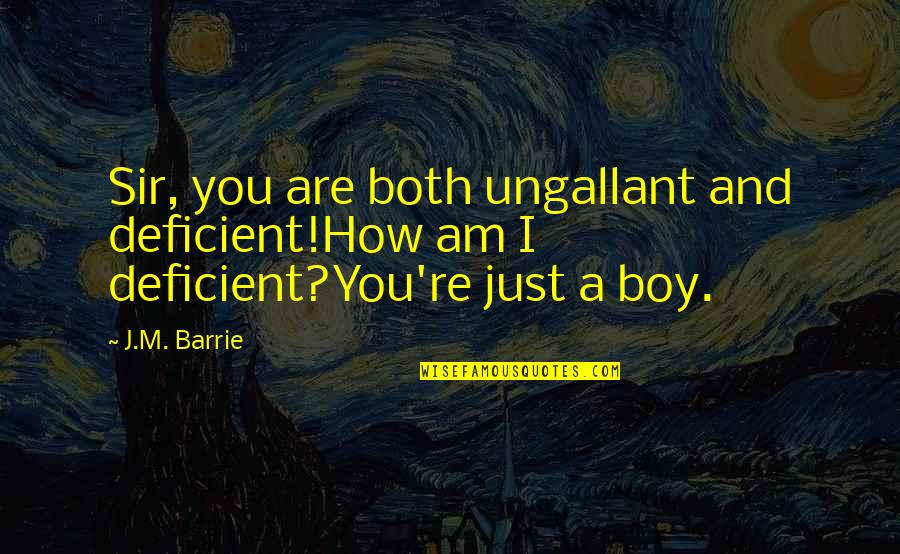 Bubba Buford Blue Quotes By J.M. Barrie: Sir, you are both ungallant and deficient!How am