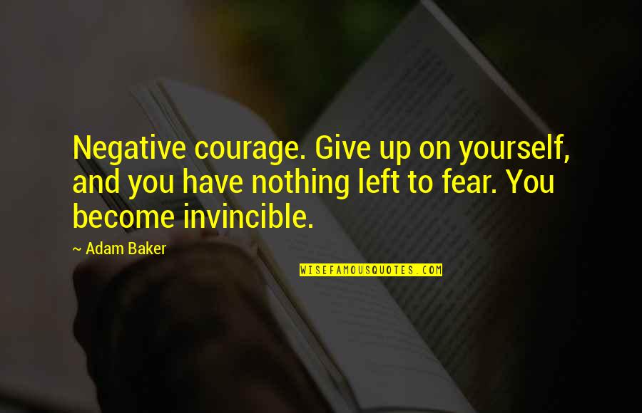 Bubba Gump Quotes By Adam Baker: Negative courage. Give up on yourself, and you