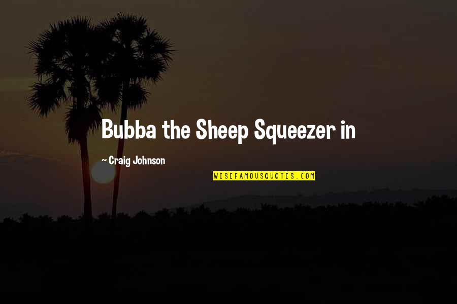 Bubba Quotes By Craig Johnson: Bubba the Sheep Squeezer in