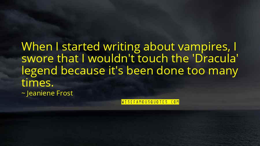 Bubba Rugowski Quotes By Jeaniene Frost: When I started writing about vampires, I swore