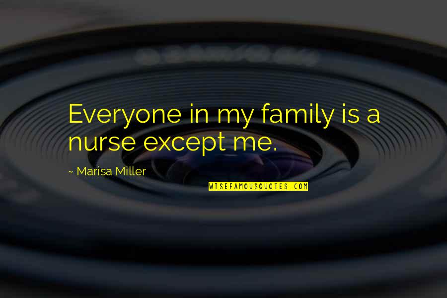 Bubba Rugowski Quotes By Marisa Miller: Everyone in my family is a nurse except