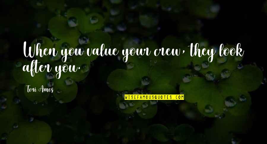 Bubbaloo Gum Quotes By Tori Amos: When you value your crew, they look after Bubbaloo Gum Quotes By Tori Amos: When you value your crew, they look after