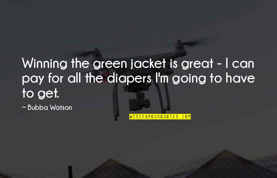 Bubba's Quotes By Bubba Watson: Winning the green jacket is great - I