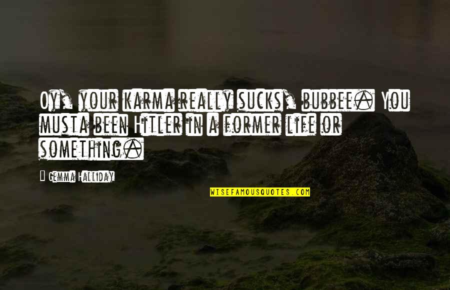 Bubbee Quotes By Gemma Halliday: Oy, your karma really sucks, bubbee. You musta