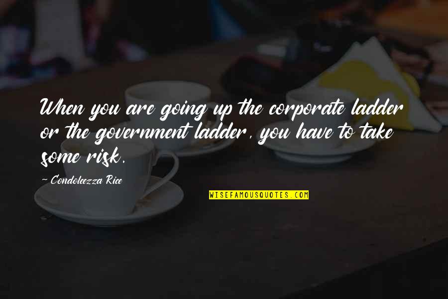 Bubbel Quotes By Condoleezza Rice: When you are going up the corporate ladder