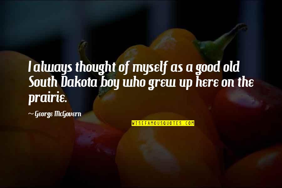 Bubbelbal Quotes By George McGovern: I always thought of myself as a good