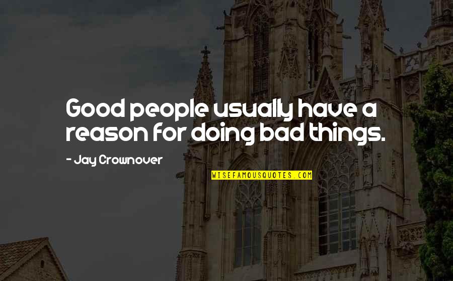 Bubbeling Quotes By Jay Crownover: Good people usually have a reason for doing