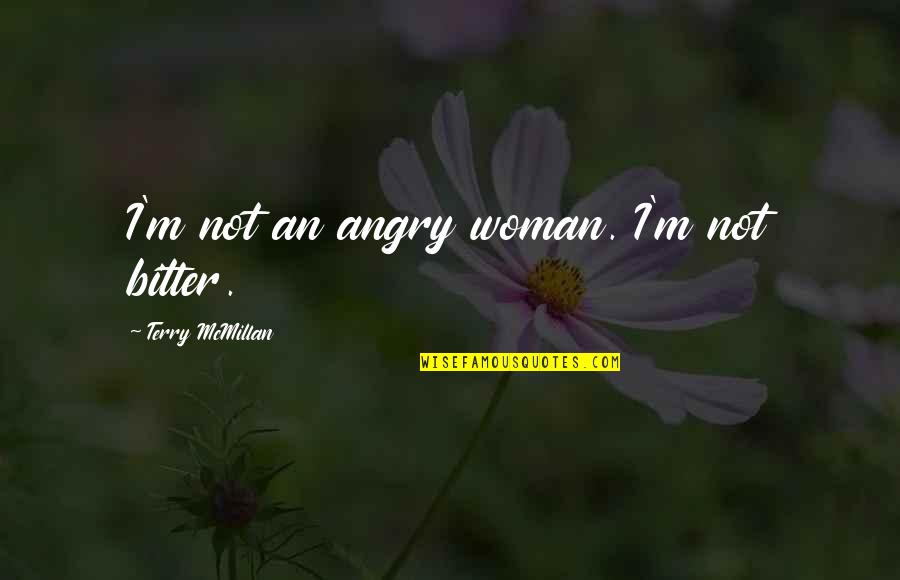 Bubbeling Quotes By Terry McMillan: I'm not an angry woman. I'm not bitter.