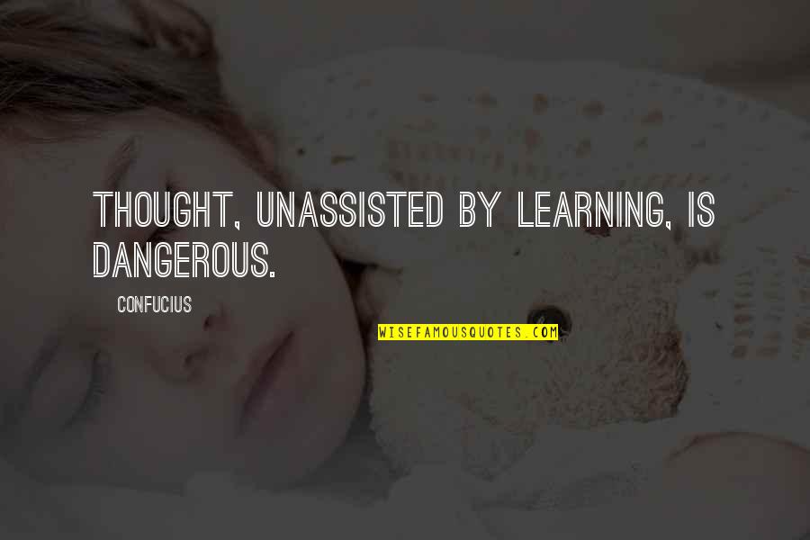 Bubber Johnson Quotes By Confucius: Thought, unassisted by learning, is dangerous.
