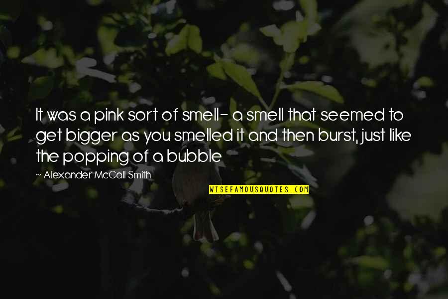 Bubble 0 7 Quotes By Alexander McCall Smith: It was a pink sort of smell- a