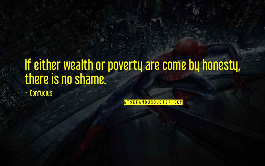 Bubble Bass Quotes By Confucius: If either wealth or poverty are come by