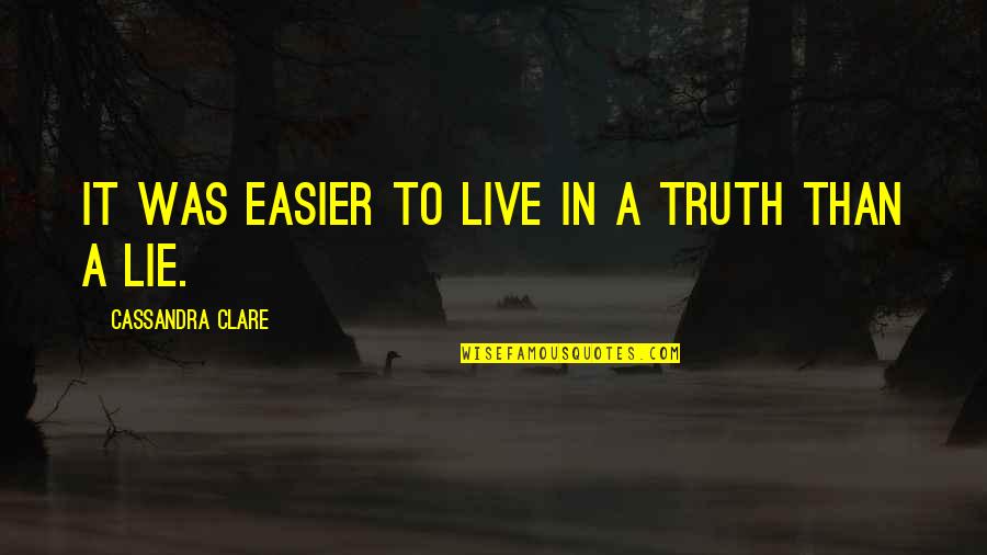 Bubble Bath Jokes Quotes By Cassandra Clare: It was easier to live in a truth Bubble Bath Jokes Quotes By Cassandra Clare: It was easier to live in a truth