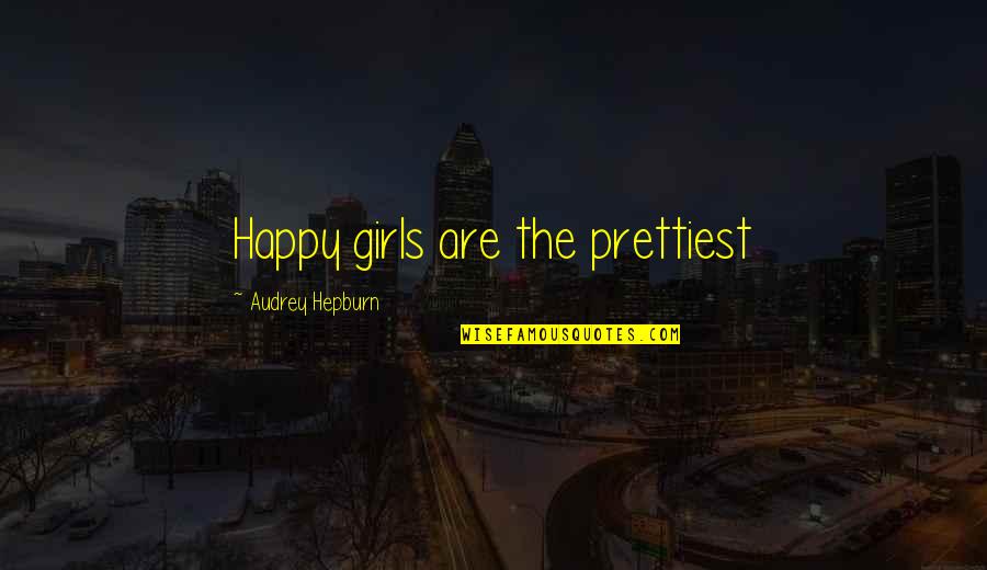 Bubble Bath Quotes By Audrey Hepburn: Happy girls are the prettiest