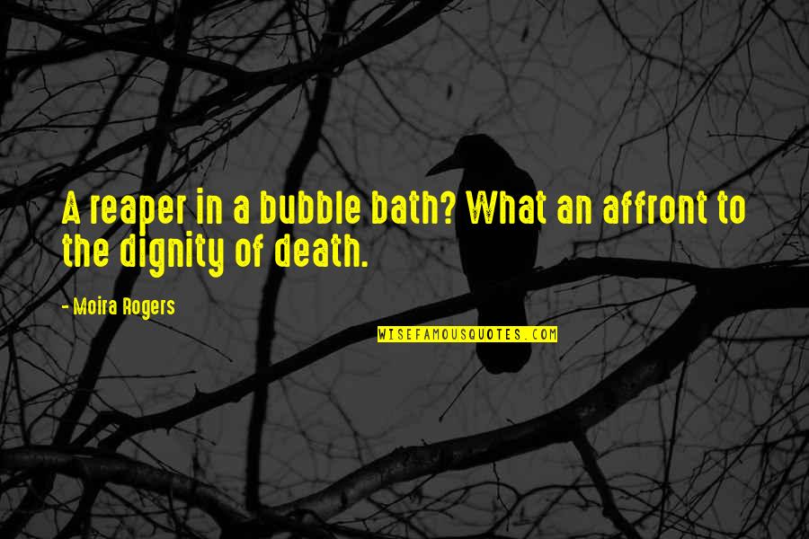 Bubble Bath Quotes By Moira Rogers: A reaper in a bubble bath? What an