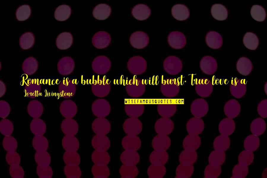Bubble Burst Quotes By Loretta Livingstone: Romance is a bubble which will burst. True