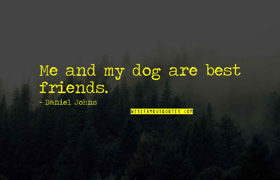 Bubble Favor Quotes By Daniel Johns: Me and my dog are best friends.