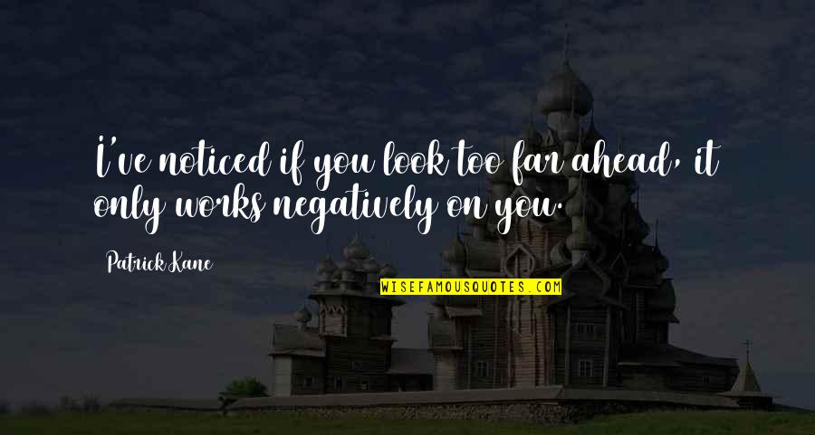 Bubble Gang Funny Quotes By Patrick Kane: I've noticed if you look too far ahead,