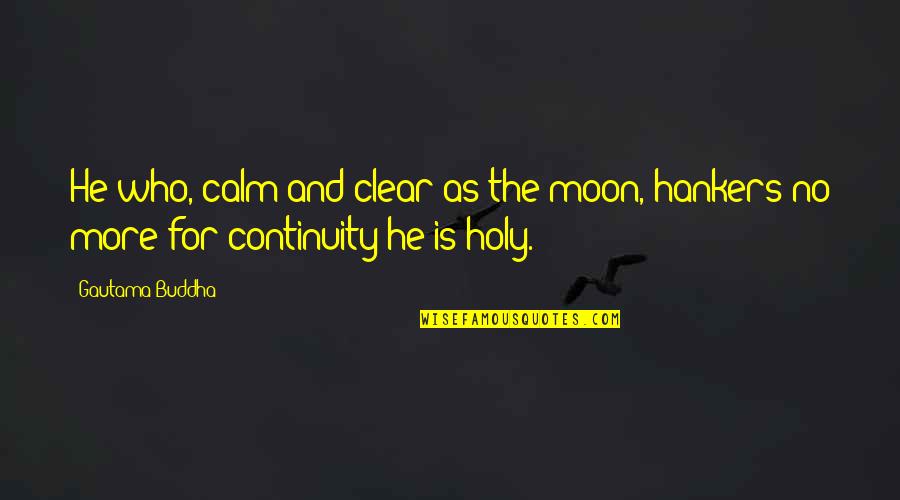 Bubble Gum Milkshake Quotes By Gautama Buddha: He who, calm and clear as the moon,