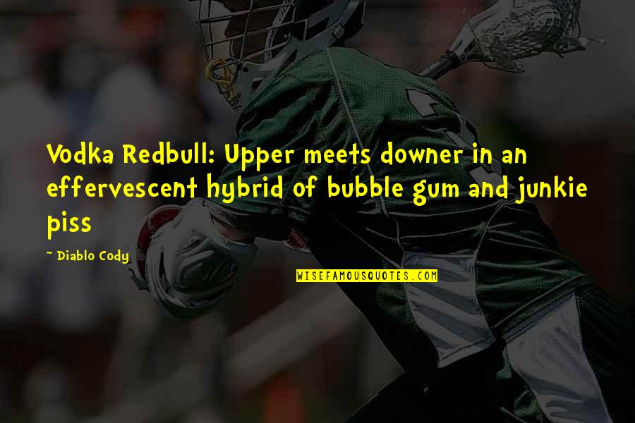Bubble Gum Quotes By Diablo Cody: Vodka Redbull: Upper meets downer in an effervescent