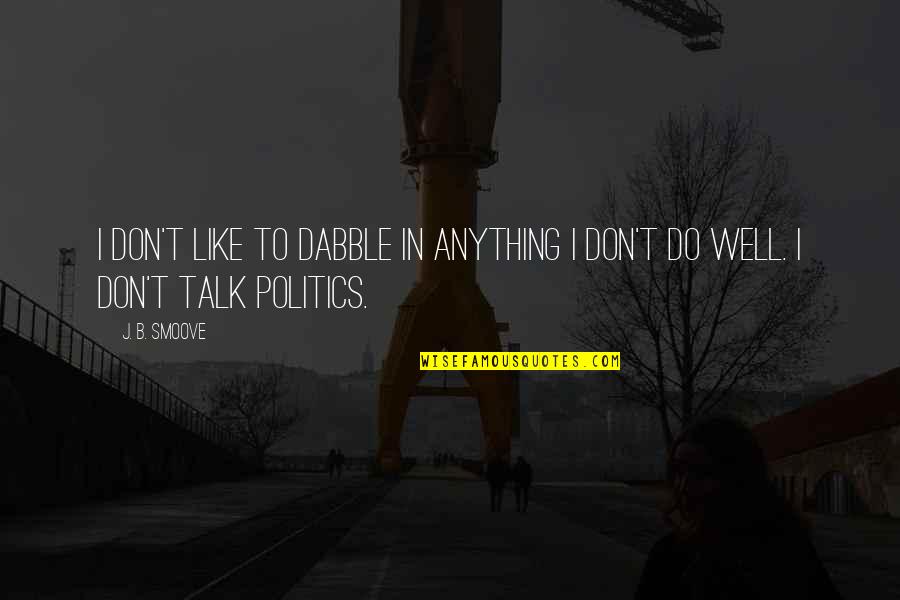 Bubble Guppy Quotes By J. B. Smoove: I don't like to dabble in anything I