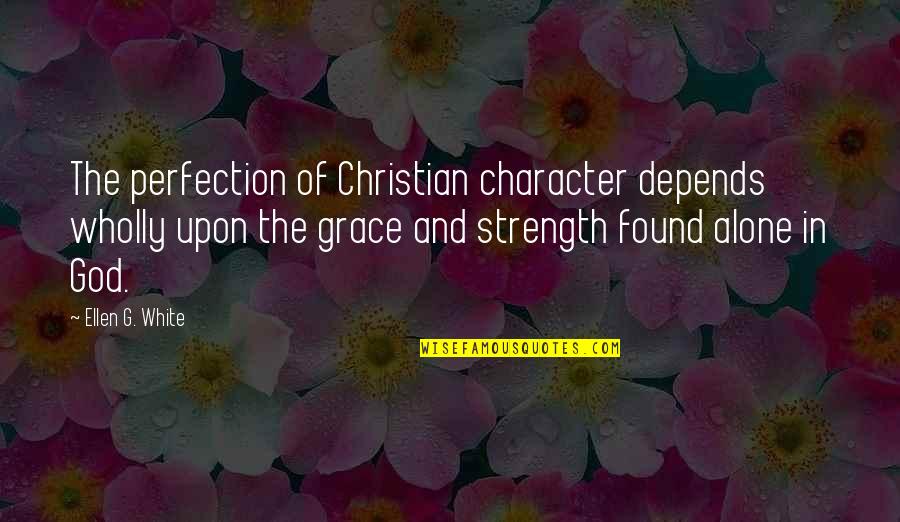 Bubble Popping Quotes By Ellen G. White: The perfection of Christian character depends wholly upon