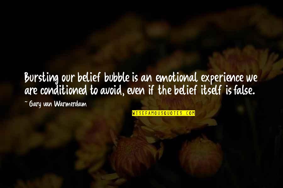 Bubble Quotes By Gary Van Warmerdam: Bursting our belief bubble is an emotional experience
