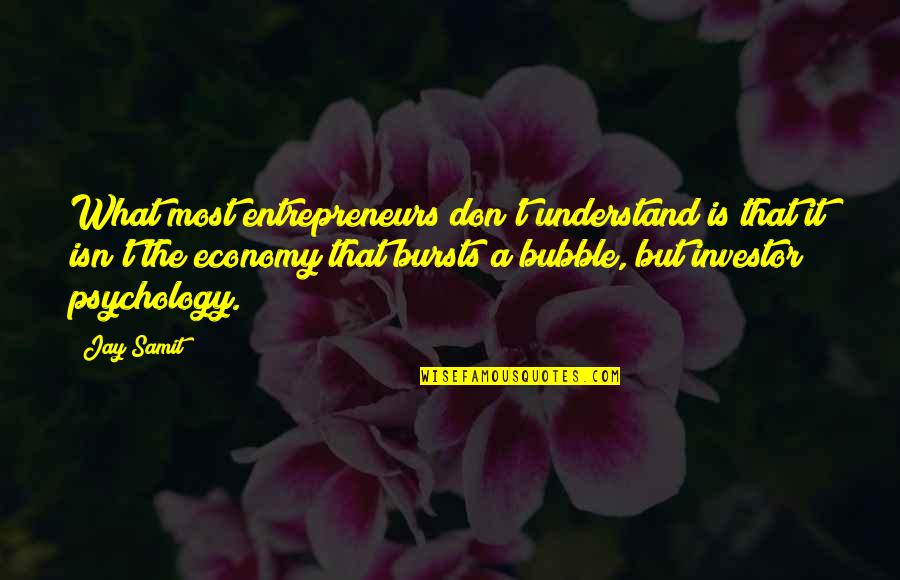 Bubble Quotes By Jay Samit: What most entrepreneurs don't understand is that it