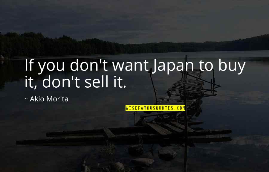 Bubble Skin Quotes By Akio Morita: If you don't want Japan to buy it, Bubble Skin Quotes By Akio Morita: If you don't want Japan to buy it,