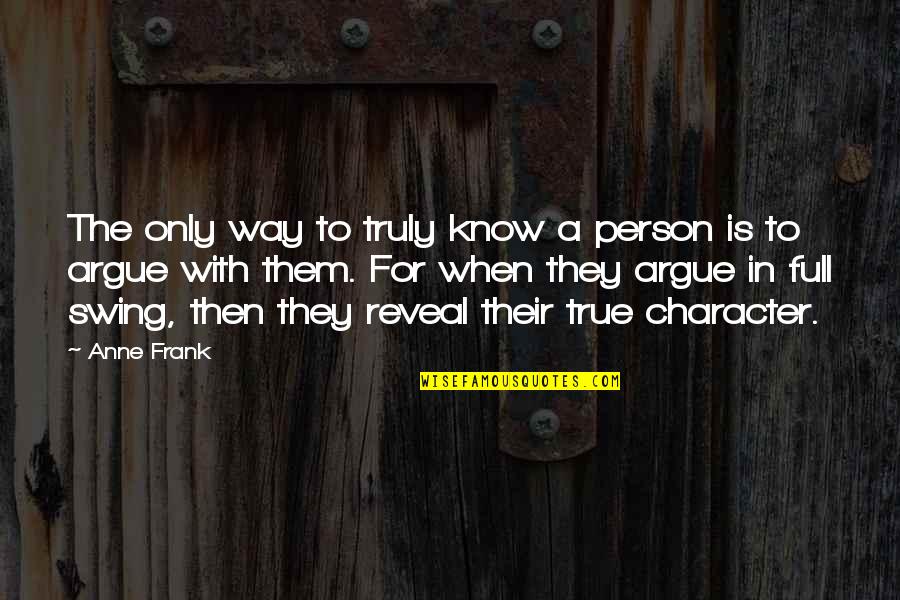 Bubble Talk Quotes By Anne Frank: The only way to truly know a person