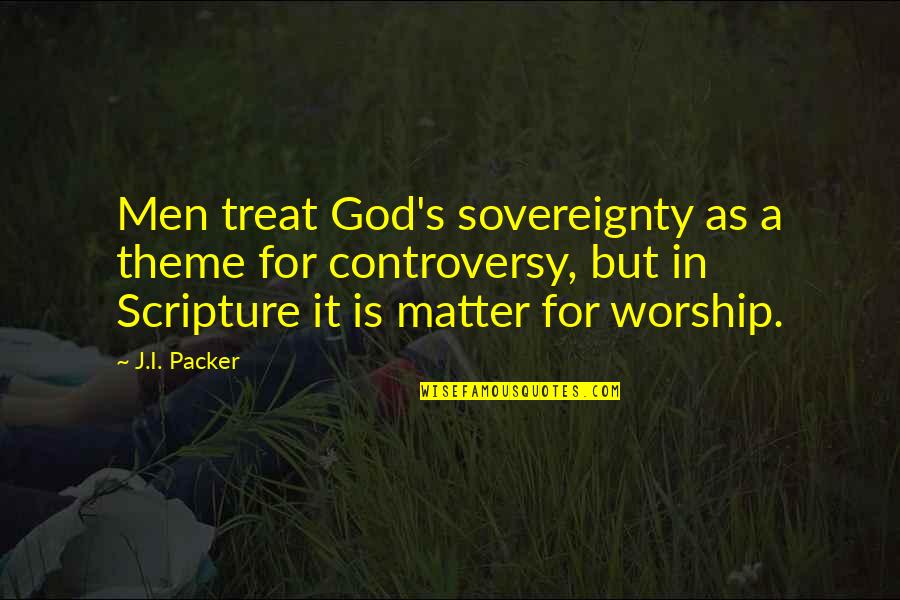 Bubbled Quotes By J.I. Packer: Men treat God's sovereignty as a theme for