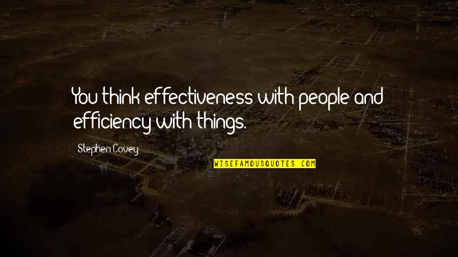 Bubblegum Bubble Quotes By Stephen Covey: You think effectiveness with people and efficiency with