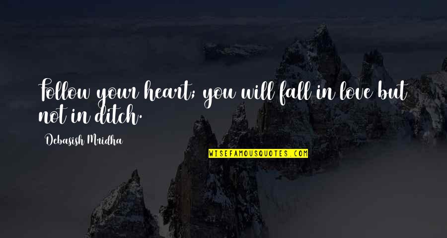 Bubblegum Love Quotes By Debasish Mridha: Follow your heart; you will fall in love