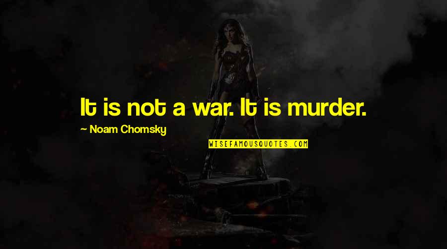 Bubblegum Tate Quotes By Noam Chomsky: It is not a war. It is murder.